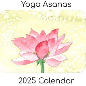 May include: A 2025 calendar featuring a watercolor illustration of a pink lotus flower on a yellow background. The text "Yoga Asanas" is at the top of the image, and the text "By Marcus Svehla, Illustrated by Douglas Whipple" is at the bottom right.
