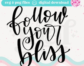 Follow Your Bliss SVG: Hand Lettered Quote (Digital Download) | Inspirational Quote, Motivational