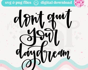 Don't Quit Your Daydream SVG: Motivational Quote, Cricut Cut File (Instant Download)