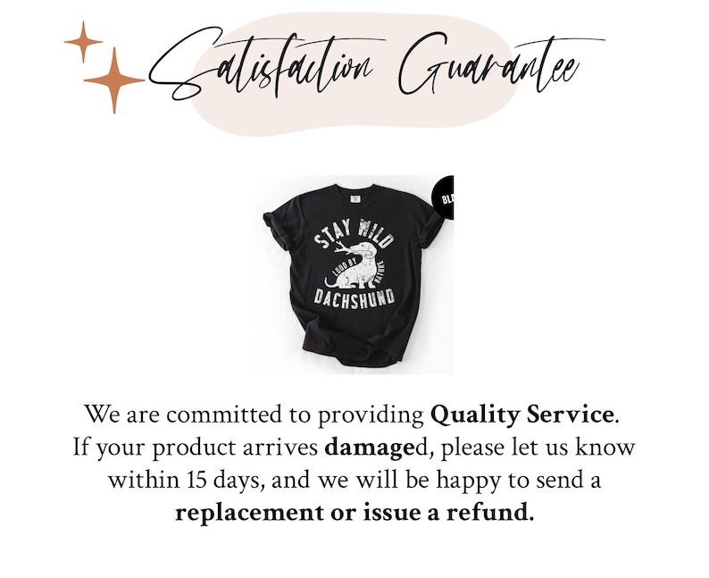 May include: Black t-shirt with a white graphic of a dachshund and the text "STAY WILD LOOK BY DACHSHUND". The image also includes the text "Satisfaction Guarantee" and a customer service statement.