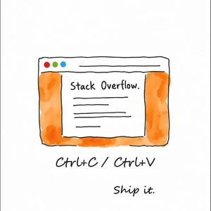 May include: A hand-drawn illustration of a browser window displaying the text Stack Overflow, surrounded by an orange watercolour border. Below the window, the text reads Ctrl+C / Ctrl+V and Ship it. The drawing uses black ink outlines.
