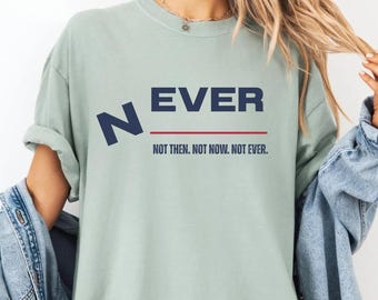 NEVER Anti-MAGA Unisex Tee: Political Protest Shirt