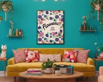 Flowers Are Dope Wall Art Print, Floral Quote Art, Colorful Botanical Illustration, Modern Feminine Decor, Fun Flower Poster