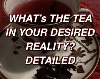WHAT’s the TEA? A DETAILED Reality Shifting Reading ( 3-5 Day Delivery )