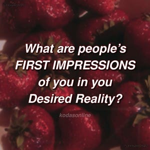 May include: Image with a background of ripe red strawberries. White text overlay reads "What are people's FIRST IMPRESSIONS of you in you Desired Reality?" The text is in a bold, sans-serif font. The image has a soft, blurred effect.
