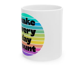Rainbow Ceramic Mug, Make every day count coffee cup, Colorful tea mug, Positive vibes drinkware, Inspirational quote cup, Motivational gift
