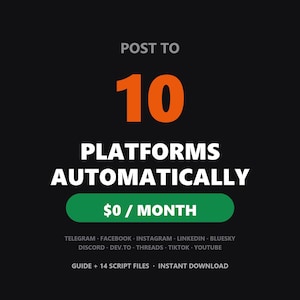 May include: A digital graphic on a black background with the text POST TO 10 PLATFORMS AUTOMATICALLY in white and orange. A green button displays $0 / MONTH. Below are listed Telegram, Facebook, Instagram, LinkedIn, Bluesky, Discord, Dev.to, Threads, TikTok, YouTube, and the text GUIDE + 14 SCRIPT FILES · INSTANT DOWNLOAD.