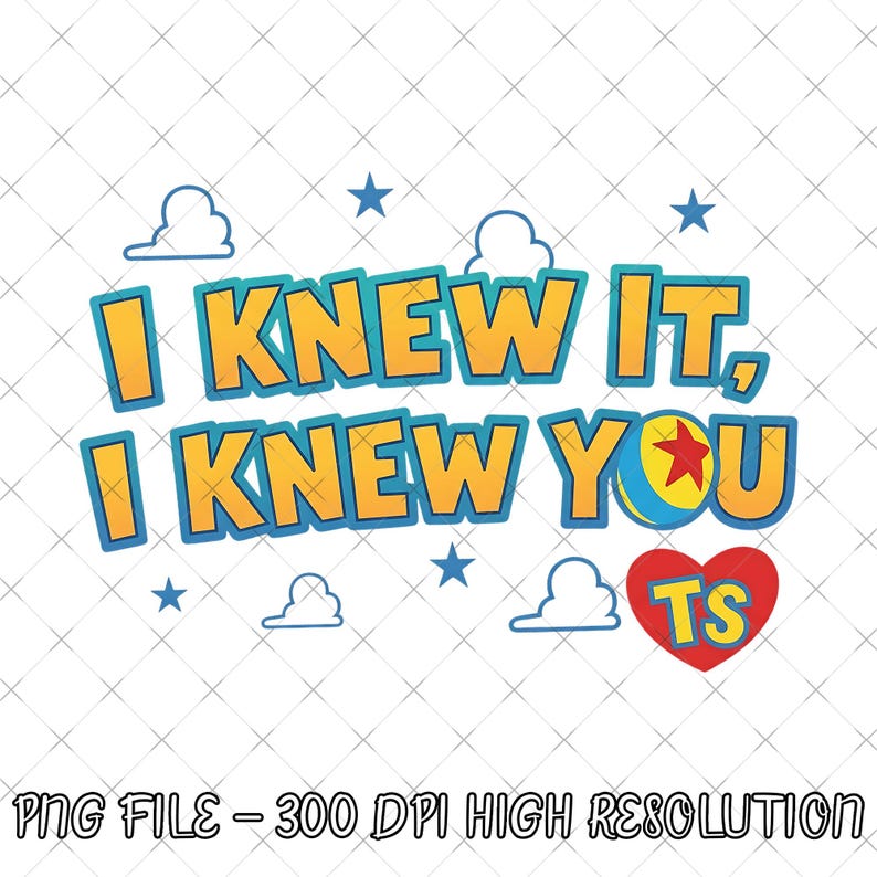 May include: A graphic design featuring the yellow text I KNEW IT, I KNEW YOU with blue outlines. The letter O is replaced by a blue, yellow, and red ball with a star. A red heart contains the yellow letters TS. Blue stars and white clouds surround it.