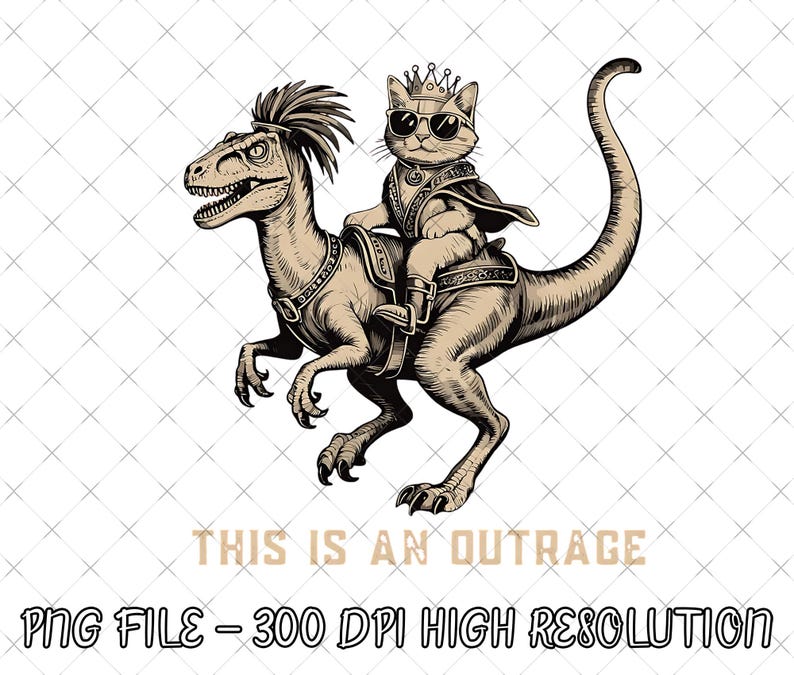 Op de afbeelding: Sepia-getinte afbeelding van een kat met zonnebril, kroon en cape, rijdend op een dinosaurus. De dinosaurus heeft een hanenkam en een zadel. De tekst onderaan luidt "THIS IS AN OUTRAGE" en "PNG FILE - 300 DPI HIGH RESOLUTION."