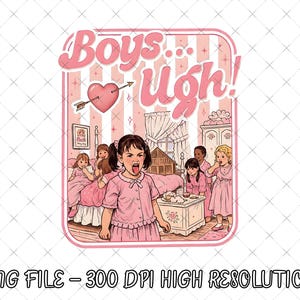 May include: A pink and white illustration with the text "Boys... Ugh!" features a heart pierced by an arrow. The image depicts a group of girls in a bedroom, with one girl sticking out her tongue. The image is a PNG file.