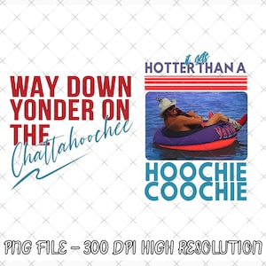 May include: A digital graphic with text and an image. The text reads "WAY DOWN YONDER ON THE Chattahoochee" and "It gets HOTTER THAN A HOOCHIE COOCHIE." The image shows a person in a tube on the water.