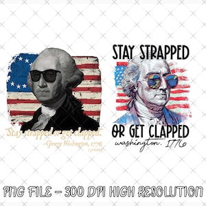 May include: Two digital graphic designs featuring George Washington wearing sunglasses in front of a distressed American flag. The left design includes the text Stay strapped or get clapped - George Washington, 1776 (probably). The right design says STAY STRAPPED OR GET CLAPPED washington. 1776.