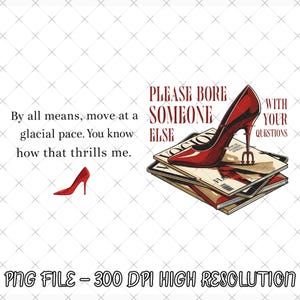 May include: A glossy red stiletto shoe sits atop a pile of magazines. The image includes the text: "PLEASE BORE SOMEONE ELSE WITH YOUR QUESTIONS." Additional text reads, "By all means, move at a glacial pace. You know how that thrills me."