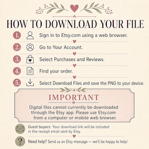 May include: An instructional graphic titled HOW TO DOWNLOAD YOUR FILE with a numbered list from 1 to 5 detailing steps to access digital files on Etsy.com. It includes an IMPORTANT box noting that files cannot be downloaded via the Etsy app.