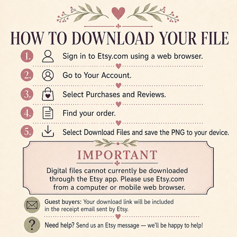 May include: An instructional graphic titled HOW TO DOWNLOAD YOUR FILE with a numbered list from 1 to 5 detailing steps to access digital files on Etsy.com. It includes an IMPORTANT box noting that files cannot be downloaded via the Etsy app.