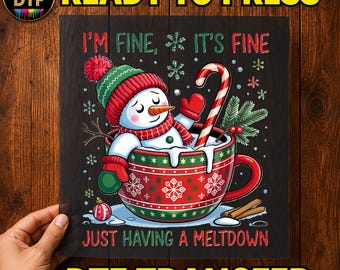 I'm Fine It's Fine Snowman DTF Transfer, Just Having a Meltdown Art