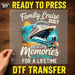 May include: A DTF transfer sheet featuring a graphic of a cruise ship on blue ocean waves with a yellow sun, a palm tree, a beach umbrella, a beach ball, and sunglasses. The text reads Family Cruise 2027 Making Memories FOR A LIFETIME.