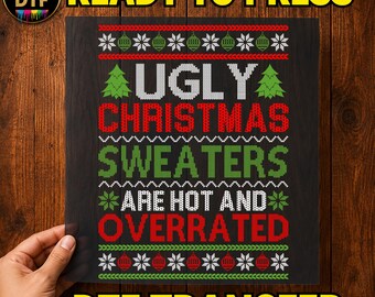 Ugly Christmas Sweaters Are Hot and Overrated DTF Transfer, Funny Holiday Art