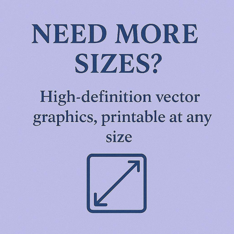 May include: A light purple background with the text "NEED MORE SIZES?" in dark blue. Below, the text reads "High-definition vector graphics, printable at any size." A dark blue square with an outward-pointing diagonal arrow is at the bottom.