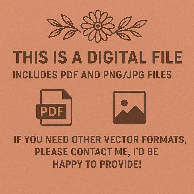 May include: A digital file announcement on a terracotta background. The text reads "THIS IS A DIGITAL FILE" and "INCLUDES PDF AND PNG/JPG FILES." Below are icons for PDF and image files. Decorative floral elements are at the top.