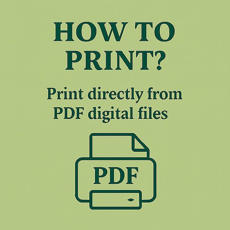 May include: A light green graphic with the text "HOW TO PRINT?" in dark green. Below, it reads "Print directly from PDF digital files." A dark green printer icon with a PDF label is at the bottom.