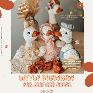 May include: A crochet e-book cover featuring three white goose dolls with orange beaks and feet, each wearing a different outfit. The text reads "Little Blessings for Mother Goose E-Book" and "Low Sew Crochet E-Book."
