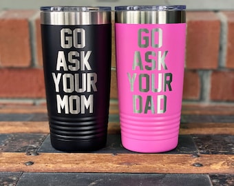 Set of 2 Go Ask Your Mom - Go Ask Your Dad- 20 Oz Engraved Tumbler - Humor - Funny -Couple - Kids - Family