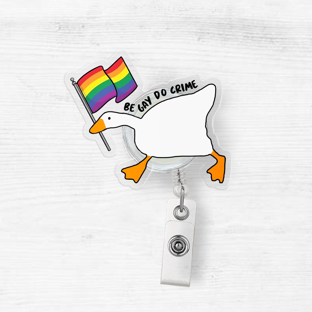 Be Gay Do Crime Silly Goose Funny Badge Reel, Funny Pride Badge Reel ...