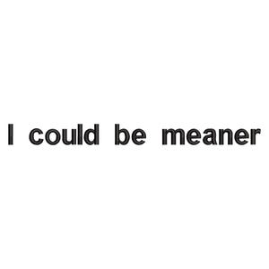I Could Be Meaner Embroidery Design, Sassy Quote Machine Embroidery File, Digital Download, 3 Sizes, Attitude Stitch Pattern