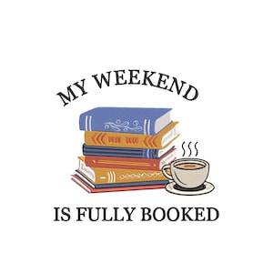 May include: A stack of books with a cup of coffee and the text "My Weekend Is Fully Booked".