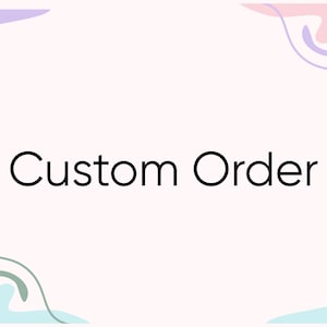 May include: A light pink background with the words "Custom Order" in black. The image has abstract shapes in the corners, including light blue, purple, and green.