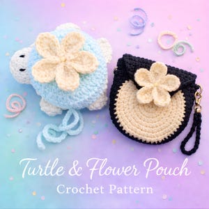 May include: A crocheted turtle and flower pouch in a soft color palette. The turtle is light blue with a cream-colored flower on its back. The pouch is black with a cream-colored flower. The text "Turtle & Flower Pouch Crochet Pattern" is displayed.