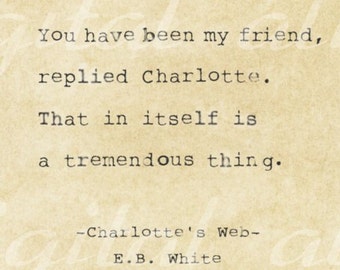 VINTAGE TYPEWRITER PRINT Life Quote- You have been my friend, replied Charlotte. - Charlotte's Web, E.B. White- printable digital no. 37