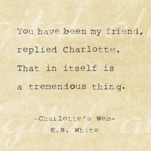 VINTAGE TYPEWRITER PRINT Life Quote- You have been my friend, replied Charlotte. - Charlotte's Web, E.B. White- printable digital no. 37