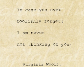 VINTAGE TYPEWRITER PRINT Love Quote-In case you ever foolishly forget: I am never not thinking of you.-Virginia Woolf-printable  no.27