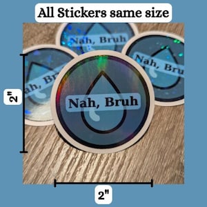 May include: Circular stickers with a holographic effect, each featuring a blue water droplet design and the text "Nah, Bruh." The stickers are 2 inches in diameter and are all the same size.