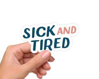 Sick and Tired Sticker – Chronic Illness Vinyl Decal, Invisible Illness Awareness, Spoonie Sticker, Tired, Fatigue, Waterproof Sticker