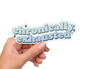 Chronically Exhausted Sticker – Spoonie Vinyl Decal, Chronic Fatigue Awareness, Invisible Illness Sticker, Illness Gift, Waterproof Sticker
