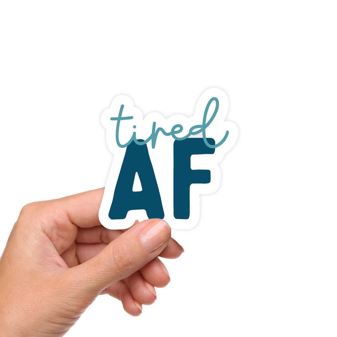 Tired AF Sticker – Chronic Fatigue Vinyl Decal, Spoonie Exhaustion ...