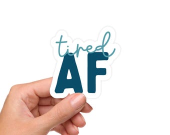 Tired AF Sticker – Chronic Fatigue Vinyl Decal, Spoonie Exhaustion Sticker, Invisible Illness Awareness Sticker, Waterproof Sticker