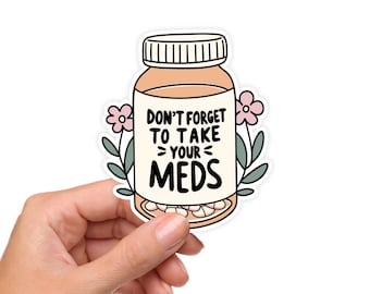 Don’t Forget to Take Your Meds Sticker – Mental Health Reminder Sticker, Spoonie Vinyl Sticker, Illness Sticker, Illness Gift, Self Care