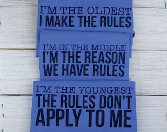 Sibling Shirts Set of 3 / Oldest Child I Make The Rules / Middle Child I'm the Reason We Have Rules / Youngest The Rules Don't Apply To Me