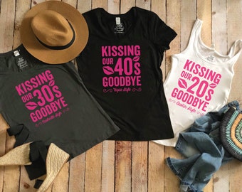 Kissing Our 20's Goodbye shirt - Kissing Our 30s Goodbye t-shirt - Kissing Our 40s Goodbye tshirt - Personalized tee - Custom Made shirt