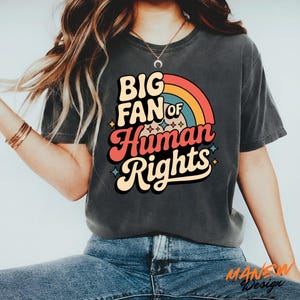 Rainbow Big Fan Of Human Rights Equality Shirt, Feminist Social Justice Shirt, Political Protest Gift For Activist, LGBT Pride Inclusive Tee