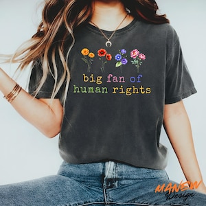 Floral Graphic Big Fan Of Human Rights Shirt, LGBT Support, Political Protest Inclusive Tee, Feminist Social Justice Gift For Activist