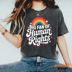 Rainbow Big Fan Of Human Rights Equality Shirt, LGBT Shirt, Political Protest Inclusive Tee, Feminist Social Justice Gift For Activist