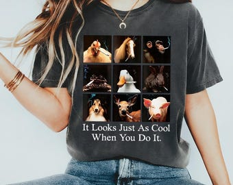 Unisex It Looks Just as Cool When You Do It Shirt, Animals Smoking Cigarettes Meme Shirt, Funny Meme Shirt, Funny Animals Shirt, Y2K Shirt