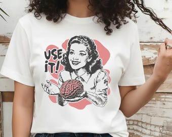 Use Your Brain Aesthetic Shirt, Vintage Sarcastic Unisex Shirt, Funny Retro 50s Style Ad Parody Shirt, Sarcastic Quote, Gift for Thinkers