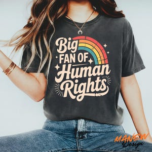 Rainbow Big Fan Of Human Rights Equality Shirt, LGBT Pride Inclusive Tee, Feminist Social Justice Shirt, Political Protest Gift For Activist
