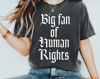 Großer Fan der Menschrechte Anti-Trumpf-Shirt, Regenbogen LGBT-Shirt, feministisches Geschenk für soziale Gerechtigkeit für Aktivistin, politischer Widerstand inklusive T-Shirt
